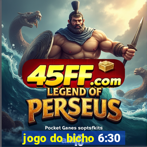 jogo do bicho 6:30